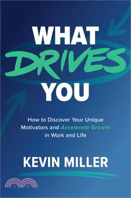 What drives you :how to discover your unique motivators and accelerate growth in work and life /