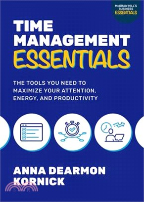 Time Management Essentials: The Tools You Need to Maximize Your Attention, Energy, and Productivity