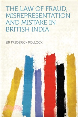 The Law of Fraud, Misrepresentation and Mistake in British India