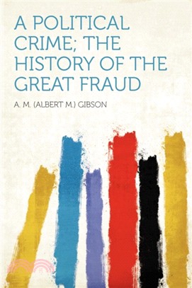 A Political Crime; The History of the Great Fraud