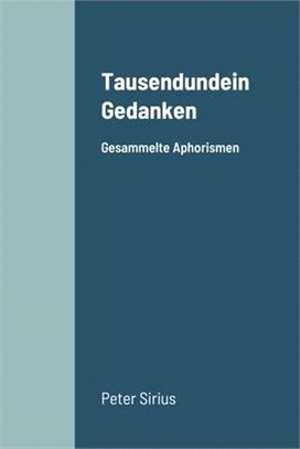 Tausendundein Gedanken: Gesammelte Aphorismen