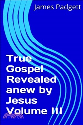 True Gospel Revealed Anew by Jesus Vol III