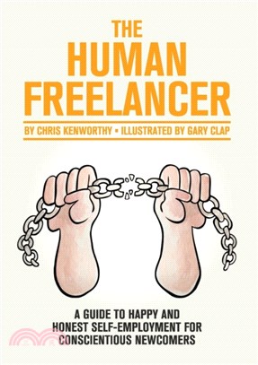 The Human Freelancer: A Guide to Happy and Honest Self-Employment for Conscientious Newcomers