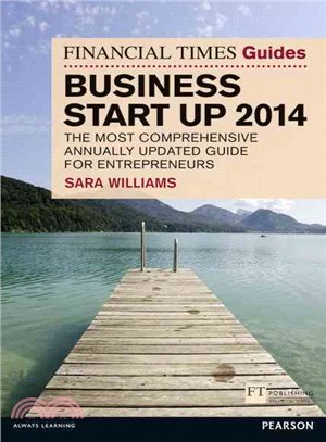 The Financial Times Guide to Business Start Up 2014 ― The Most Comprehensive Annually Updated Guide for Entrepreneurs