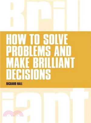 How to Solve Problems and Make Brilliant Decisions ― Business Thinking Skills That Really Work