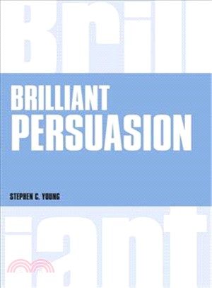 Brilliant Persuasion ― Everyday Techniques to Boost Your Powers of Persuasion