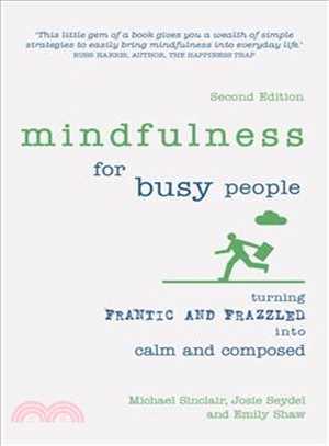 Mindfulness for Busy People ─ Turning from Frantic and Frazzled into Calm and Composed