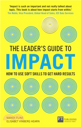 The Leader's Guide to Impact：How to Use Soft Skills to Get Hard Results