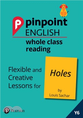 Pinpoint English Whole Class Reading Y6: Holes：Flexible and Creative Lessons for Holes (by Louis Sachar)