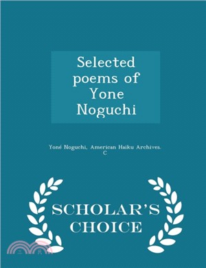 Selected Poems of Yone Noguchi - Scholar's Choice Edition