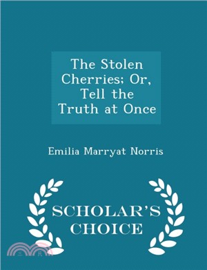 The Stolen Cherries; Or, Tell the Truth at Once - Scholar's Choice Edition