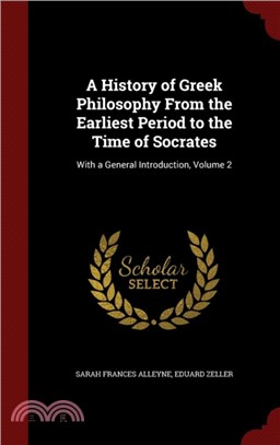 A History of Greek Philosophy from the Earliest Period to the Time of Socrates：With a General Introduction; Volume 2