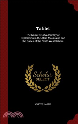Tafilet：The Narrative of a Journey of Exploration in the Atlas Mountains and the Oases of the North-West Sahara