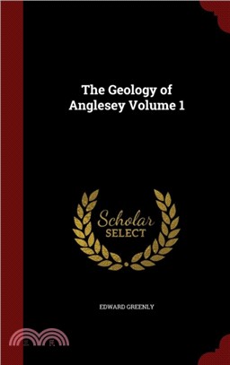 The Geology of Anglesey; Volume 1