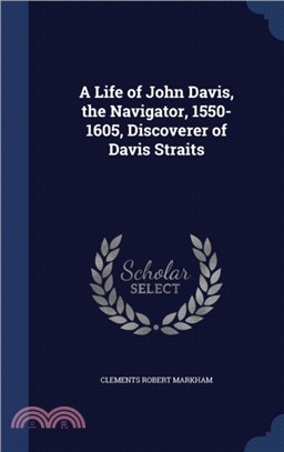 A Life of John Davis, the Navigator, 1550-1605, Discoverer of Davis Straits