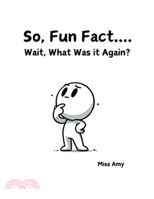 So, Fun Fact...Wait, What Was it Again?