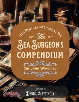The Sea Surgeon's Chest- Compendium: The Medicinal Compendium of Dr. John Woodall