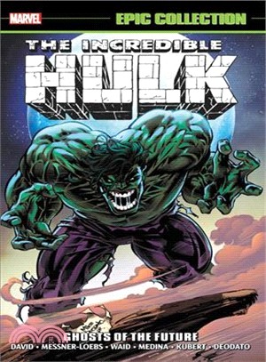 Incredible Hulk Epic Collection ― Ghosts of the Future