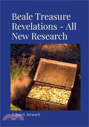 New Beale Treasure Revelations: All New Research