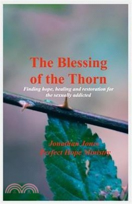 The Blessing of the Thorn- 2nd Edition- revised: Healing Sexual Addiction in the Christian Community