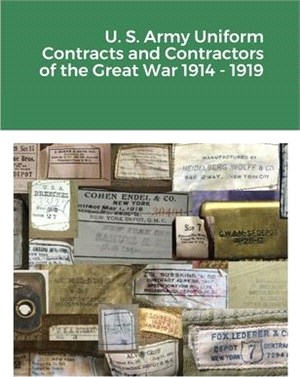 U. S. Army Uniform Contracts and Contractors of the Great War 1914 - 1919