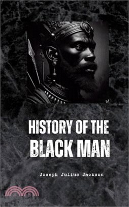 History of the Black Man: an authentic collection of historical information on the early civilization of the descendants of Ham, the son of Noah