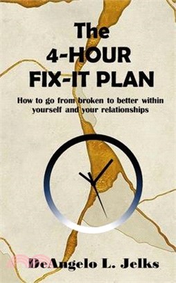 The 4-Hour Fix-it Plan: How to go from broken to better within yourself and your relationships
