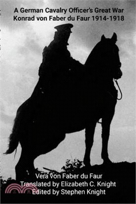 A German Cavalry Officer's Great War: Konrad von Faber du Faur 1914-1918