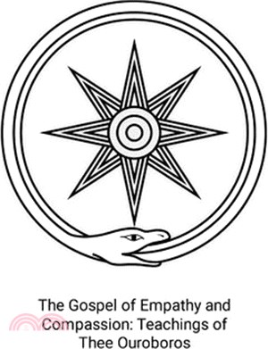 The Gospel of Empathy and Compassion: Teachings of Thee Ouroboros