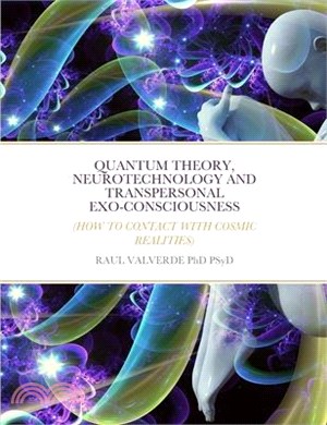 Quantum Theory, Neurotechnology and Transpersonal Exo-Consciousness: (How to connect to cosmic realities)