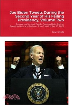 Joe Biden Tweets During the Second Year of His Failing Presidency, Volume Two: Promoting Sin and Death, Causing Bidenflation, and Spewing Hate and Div