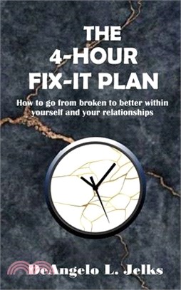 The 4-hour Fix-it Plan: How To Go From Broken To Better Within Yourself and Your Relationships