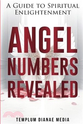 Angel Numbers Revealed: A Guide to Spiritual Enlightenment