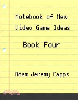 Notebook of New Video Game Ideas: Book Four