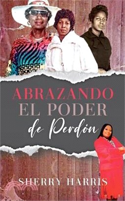 Abrazando el Poder de Perdón: Spanish Version