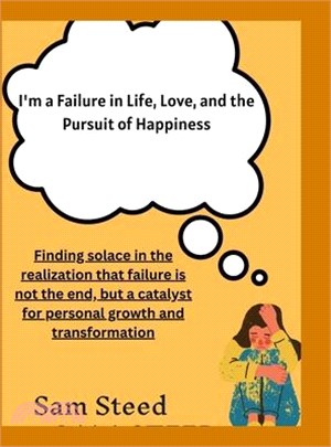 I'm a Failure in Life, Love, and the Pursuit of Happiness: Finding solace in the realization that failure is not the end, but a catalyst for personal