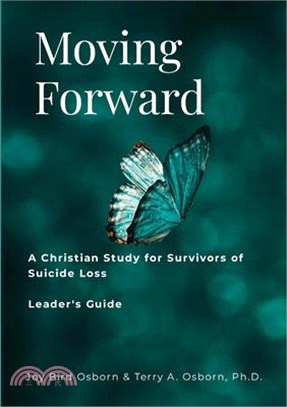 Moving Forward: A Christian Study for Survivors of Suicide Loss: Leader's Guide