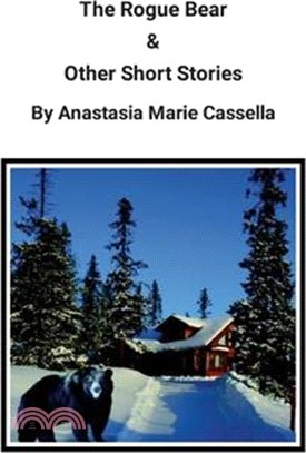 The Rogue Bear & Other Short Stories by Anastasia Marie Cassella