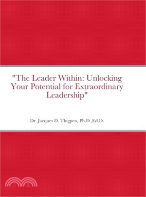 "The Leader Within: Unlocking Your Potential for Extraordinary Leadership"