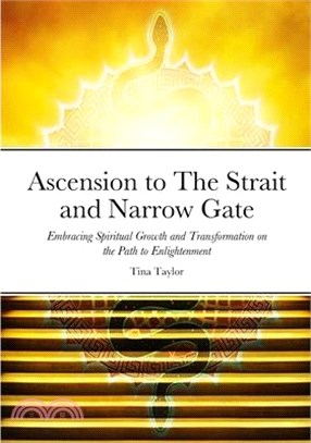 Ascension to The Strait and Narrow Gate: Embracing Spiritual Growth and Transformation on the Path to Enlightenment