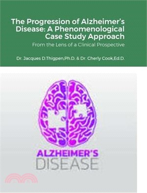 The Progression of Alzheimer's Disease: A Phenomenological Case Study Approach: From the Lens of a Clinical Prospective