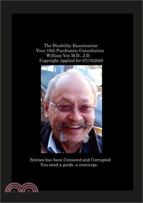 The Disability Examination Your 15th Psychiatric Consultation William Yee M.D., J.D. Copyright Applied for 07/19/2020: null