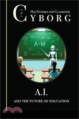 The Cyborg has Entered the Classroom: A.I. and the Future of Education