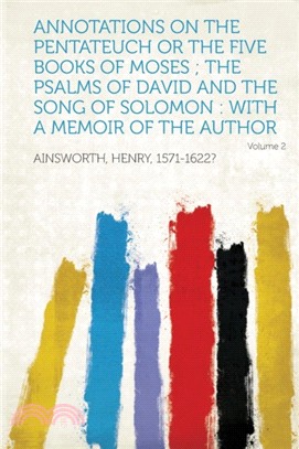 Annotations on the Pentateuch or the Five Books of Moses; The Psalms of David and the Song of Solomon：With a Memoir of the Author Volume 2