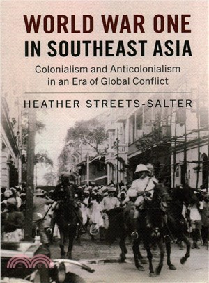 World War One in Southeast Asia :colonialism and anticolonialism in an era of global conflict /