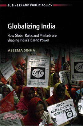 Globalizing India ― How Global Rules and Markets Are Shaping India's Rise to Power