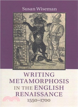 Writing Metamorphosis in the English Renaissance ― 1550-1700