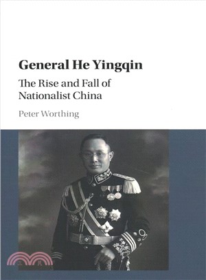 General He Yingqin ― The Rise and Fall of Nationalist China