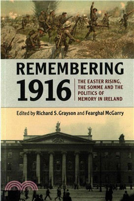 Remembering 1916 ― The Easter Rising, the Somme and the Politics of Memory in Ireland