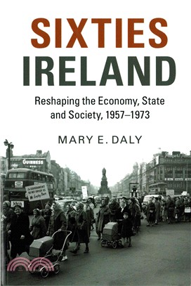 Sixties Ireland ― Reshaping the Economy, State and Society 1957-1973